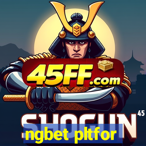 ngbet pltfor